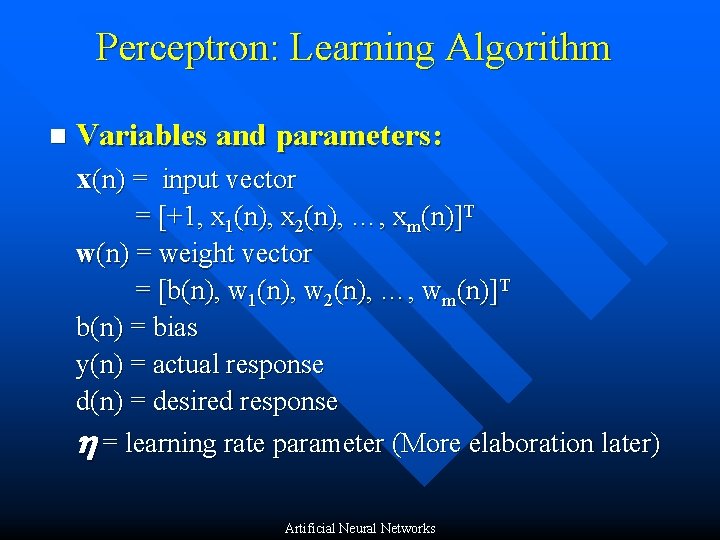 Perceptron: Learning Algorithm n Variables and parameters: x(n) = input vector = [+1, x