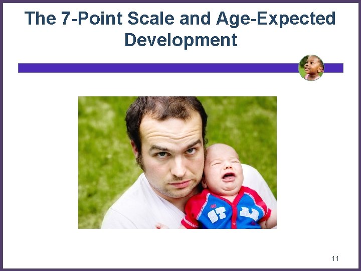 The 7 -Point Scale and Age-Expected Development 11 The 7 -Point Scale and Age-Expected Development 11