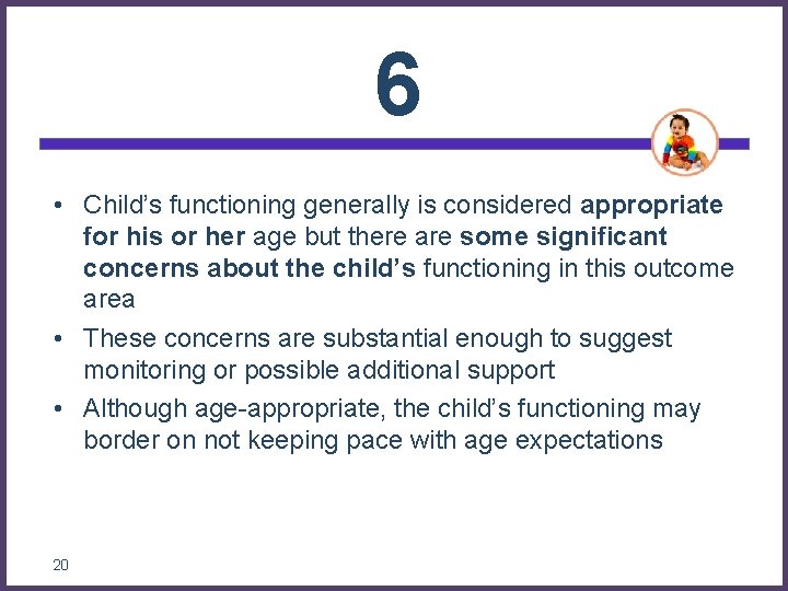 6 • Child’s functioning generally is considered appropriate for his or her age but 6 • Child’s functioning generally is considered appropriate for his or her age but