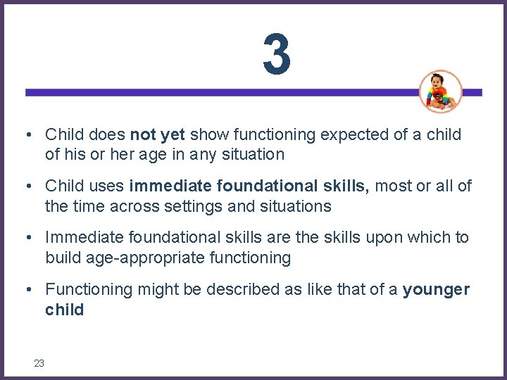 3 • Child does not yet show functioning expected of a child of his 3 • Child does not yet show functioning expected of a child of his