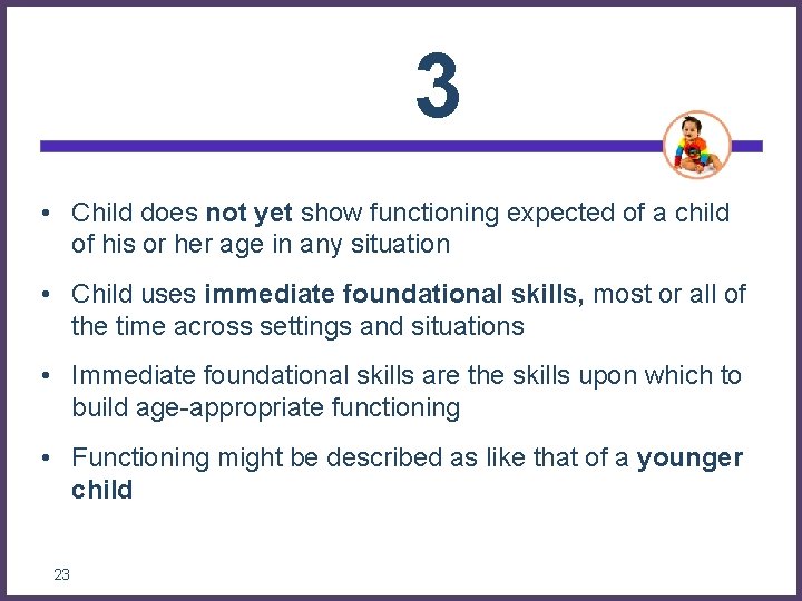 3 • Child does not yet show functioning expected of a child of his