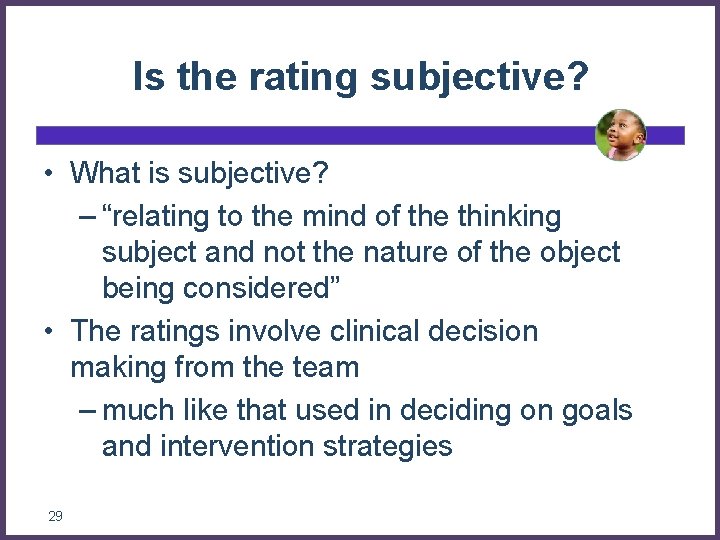 Is the rating subjective? • What is subjective? – “relating to the mind of