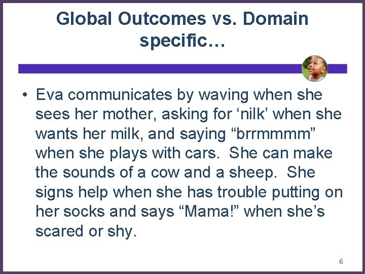 Global Outcomes vs. Domain specific… • Eva communicates by waving when she sees her