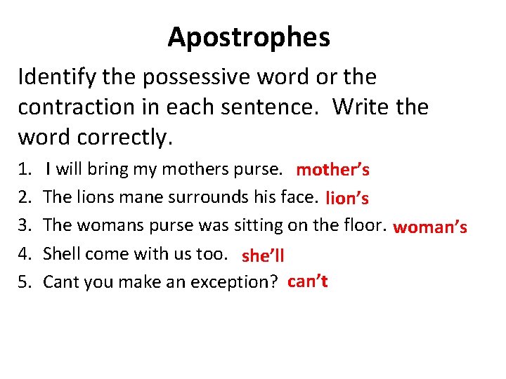 Apostrophes Identify the possessive word or the contraction in each sentence. Write the word