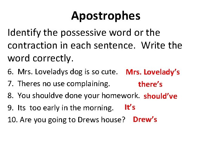 Apostrophes Identify the possessive word or the contraction in each sentence. Write the word