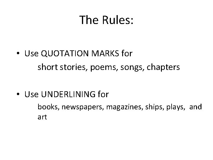 The Rules: • Use QUOTATION MARKS for short stories, poems, songs, chapters • Use