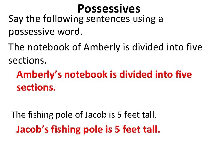 Possessives Say the following sentences using a possessive word. The notebook of Amberly is