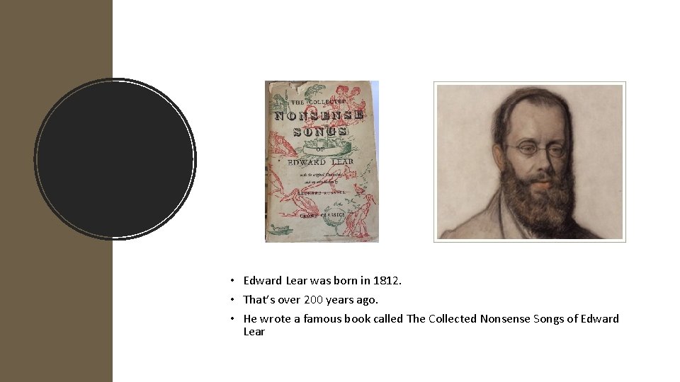  • Edward Lear was born in 1812. • That’s over 200 years ago.