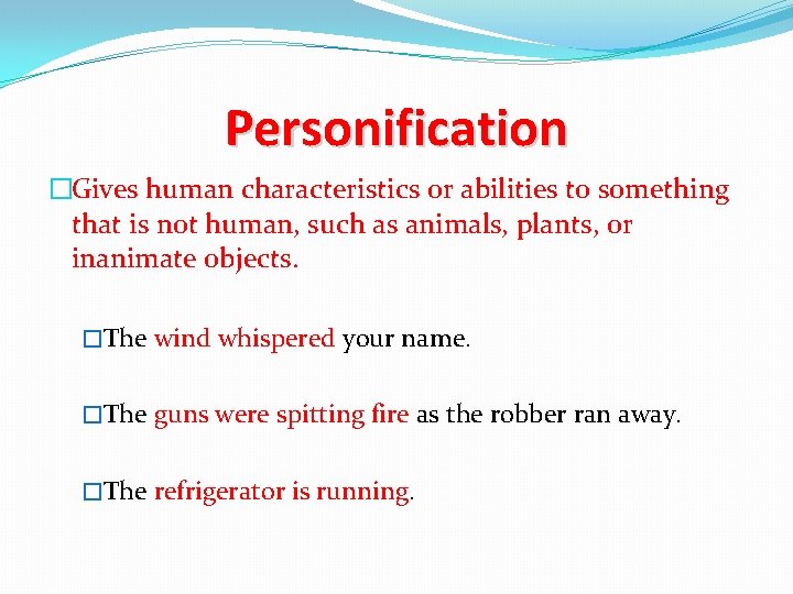 Personification �Gives human characteristics or abilities to something that is not human, such as