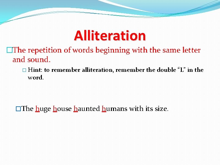 Alliteration �The repetition of words beginning with the same letter and sound. � Hint: