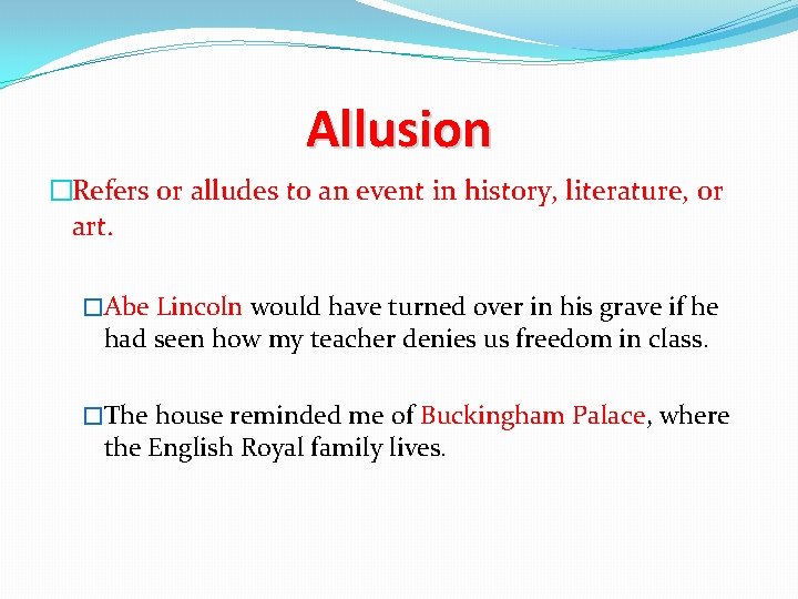 Allusion �Refers or alludes to an event in history, literature, or art. �Abe Lincoln Allusion �Refers or alludes to an event in history, literature, or art. �Abe Lincoln