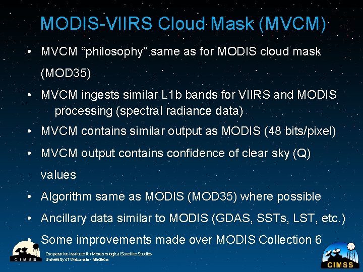 MODIS-VIIRS Cloud Mask (MVCM) • MVCM “philosophy” same as for MODIS cloud mask (MOD