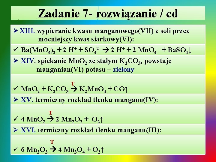 Zadanie 7 - rozwiązanie / cd Ø XIII. wypieranie kwasu manganowego(VII) z soli przez