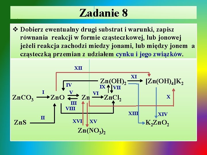 Zadanie 8 v Dobierz ewentualny drugi substrat i warunki, zapisz równania reakcji w formie