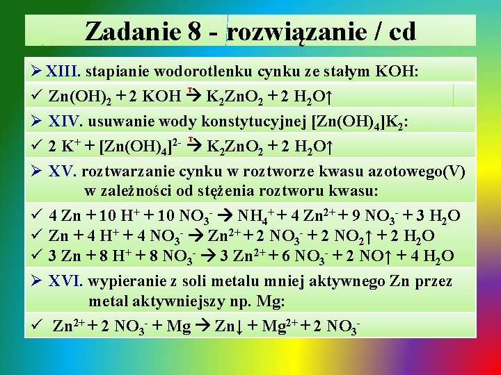 Zadanie 8 - rozwiązanie / cd Ø XIII. stapianie wodorotlenku cynku ze stałym KOH: