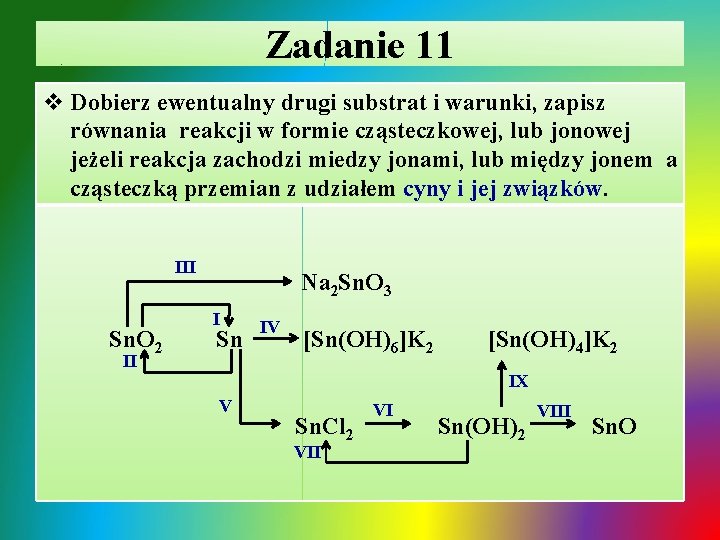 Zadanie 11 v Dobierz ewentualny drugi substrat i warunki, zapisz równania reakcji w formie