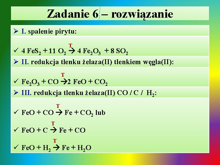 Zadanie 6 – rozwiązanie Ø I. spalenie pirytu: T ü 4 Fe. S 2