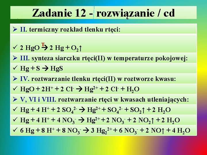 Zadanie 12 - rozwiązanie / cd Ø II. termiczny rozkład tlenku rtęci: ü Ø