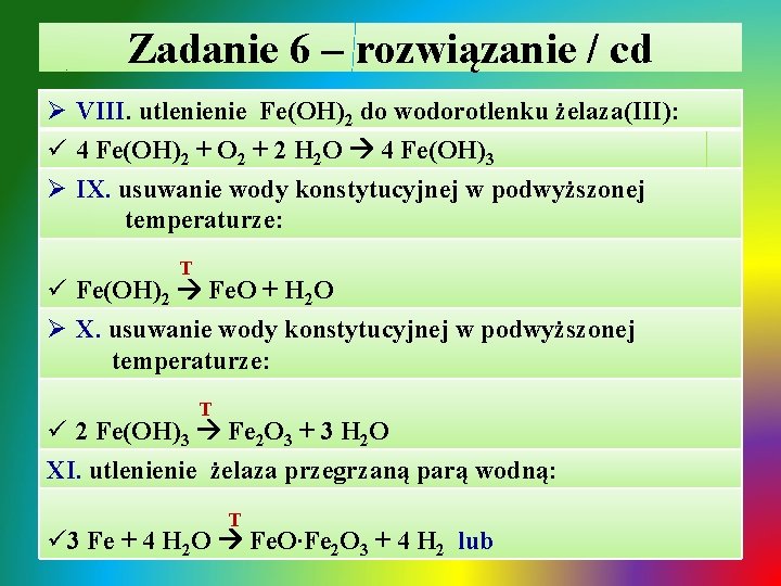 Zadanie 6 – rozwiązanie / cd Ø VIII. utlenienie Fe(OH)2 do wodorotlenku żelaza(III): ü