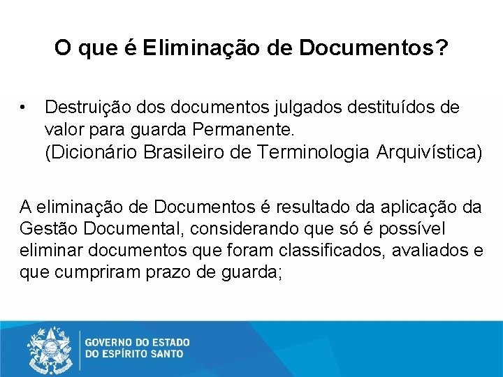 O que é Eliminação de Documentos? • Destruição dos documentos julgados destituídos de valor