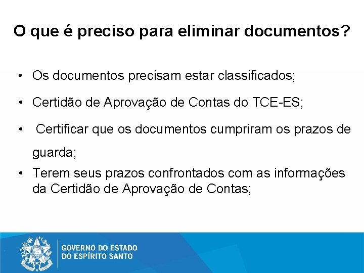 O que é preciso para eliminar documentos? • Os documentos precisam estar classificados; •