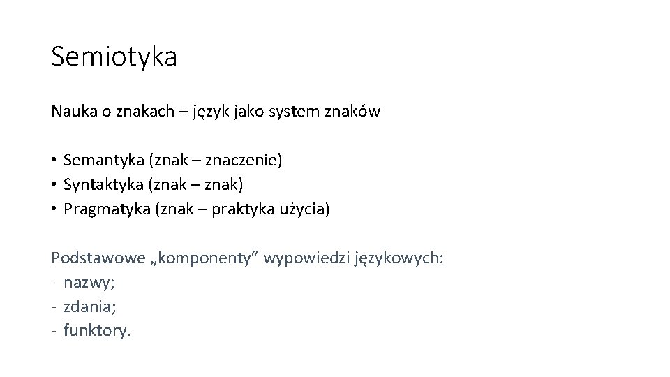 Semiotyka Nauka o znakach – język jako system znaków • Semantyka (znak – znaczenie) Semiotyka Nauka o znakach – język jako system znaków • Semantyka (znak – znaczenie)