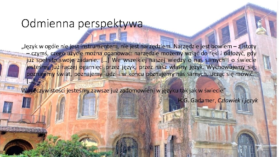 Odmienna perspektywa „Język w ogóle nie jest instrumentem, nie jest narzędziem. Narzędzie jest bowiem Odmienna perspektywa „Język w ogóle nie jest instrumentem, nie jest narzędziem. Narzędzie jest bowiem