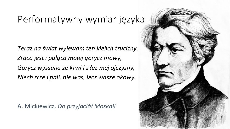 Performatywny wymiar języka Teraz na świat wylewam ten kielich trucizny, Żrąca jest i paląca Performatywny wymiar języka Teraz na świat wylewam ten kielich trucizny, Żrąca jest i paląca