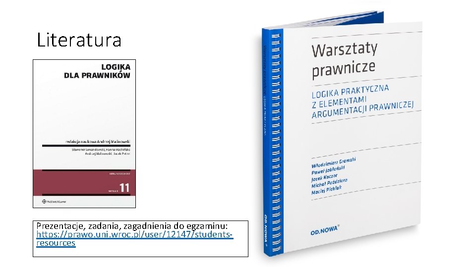 Literatura Prezentacje, zadania, zagadnienia do egzaminu: https: //prawo. uni. wroc. pl/user/12147/studentsresources Literatura Prezentacje, zadania, zagadnienia do egzaminu: https: //prawo. uni. wroc. pl/user/12147/studentsresources
