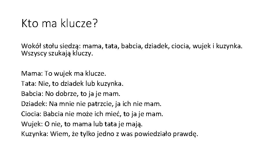 Kto ma klucze? Wokół stołu siedzą: mama, tata, babcia, dziadek, ciocia, wujek i kuzynka. Kto ma klucze? Wokół stołu siedzą: mama, tata, babcia, dziadek, ciocia, wujek i kuzynka.