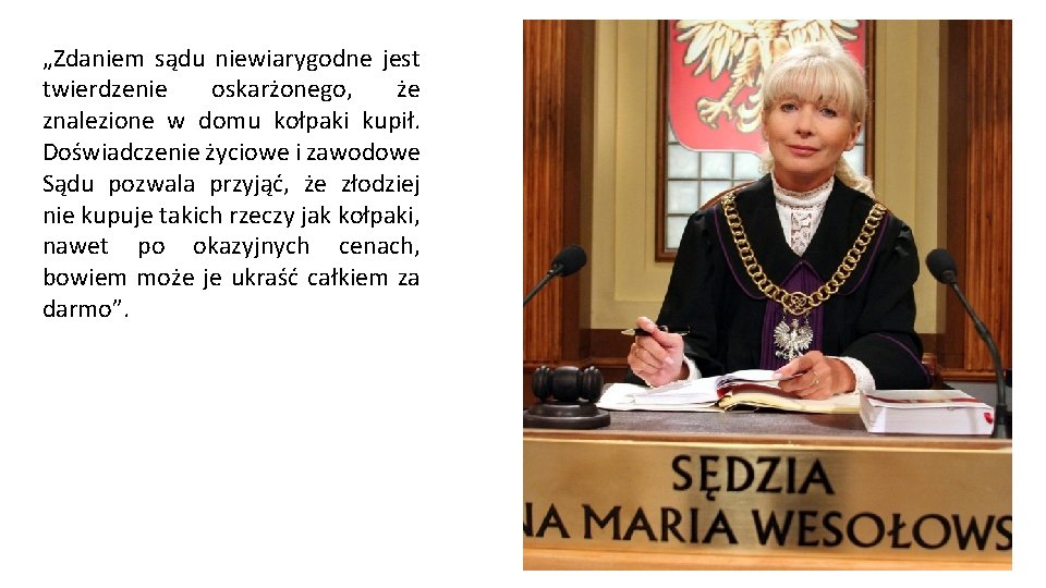 „Zdaniem sądu niewiarygodne jest twierdzenie oskarżonego, że znalezione w domu kołpaki kupił. Doświadczenie życiowe „Zdaniem sądu niewiarygodne jest twierdzenie oskarżonego, że znalezione w domu kołpaki kupił. Doświadczenie życiowe