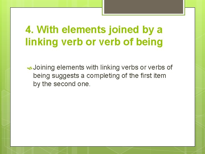 4. With elements joined by a linking verb or verb of being Joining elements