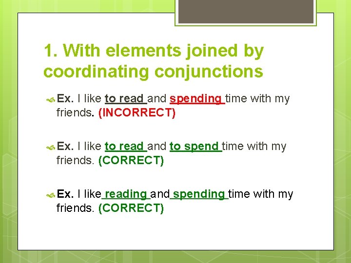 1. With elements joined by coordinating conjunctions Ex. I like to read and spending