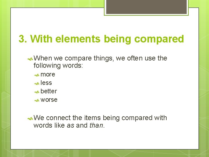 3. With elements being compared When we compare things, we often use the following