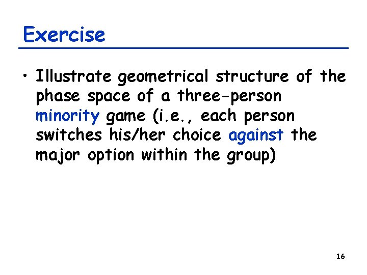 Exercise • Illustrate geometrical structure of the phase space of a three-person minority game