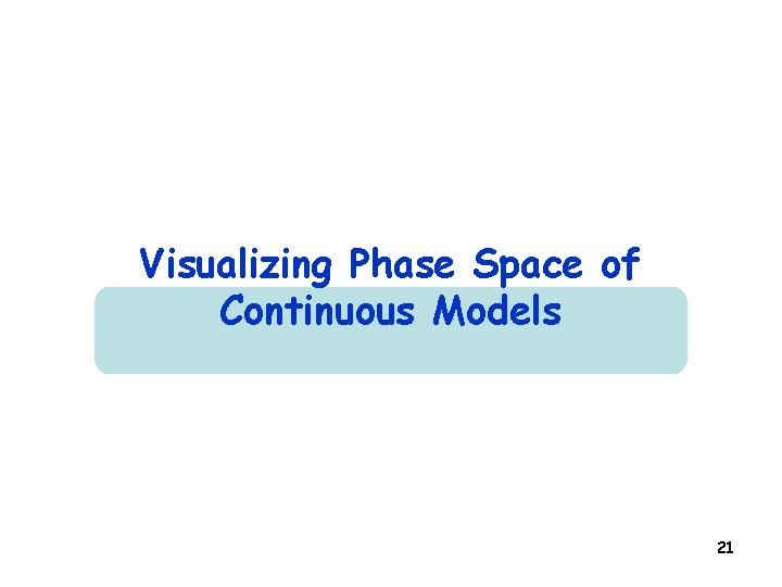 Visualizing Phase Space of Continuous Models 21 