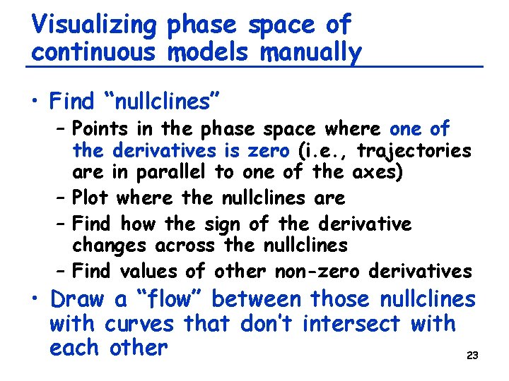 Visualizing phase space of continuous models manually • Find “nullclines” – Points in the