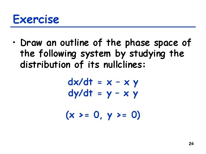 Exercise • Draw an outline of the phase space of the following system by