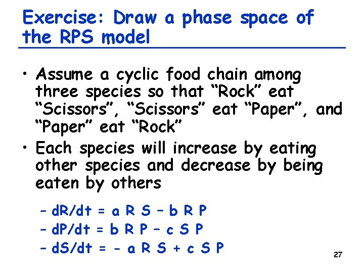 Exercise: Draw a phase space of the RPS model • Assume a cyclic food