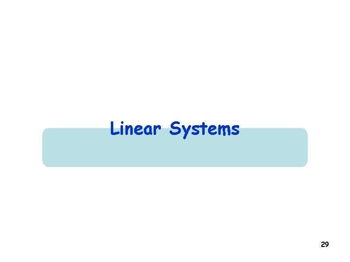 Linear Systems 29 