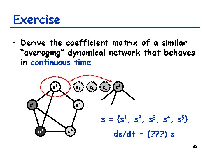 Exercise • Derive the coefficient matrix of a similar “averaging” dynamical network that behaves