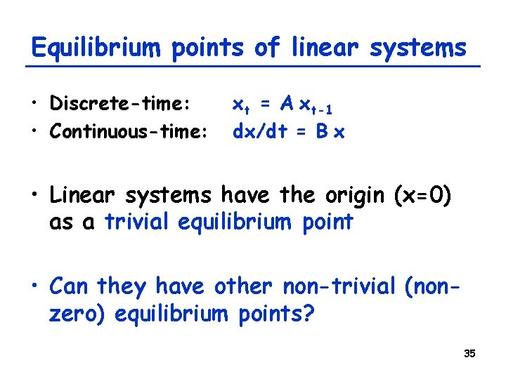 Equilibrium points of linear systems • Discrete-time: • Continuous-time: xt = A xt-1 dx/dt