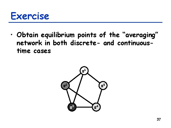 Exercise • Obtain equilibrium points of the “averaging” network in both discrete- and continuoustime