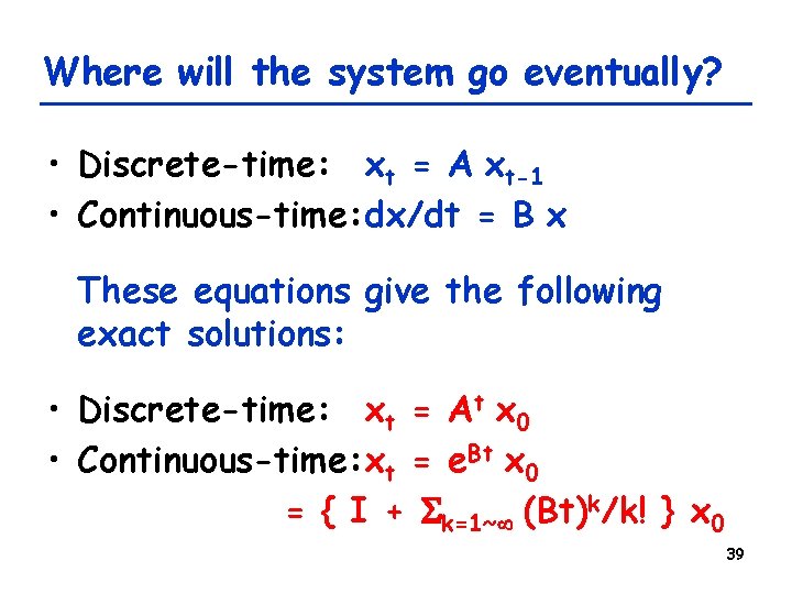 Where will the system go eventually? • Discrete-time: xt = A xt-1 • Continuous-time: