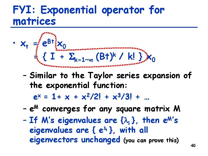 FYI: Exponential operator for matrices • xt = e. Bt x 0 = {