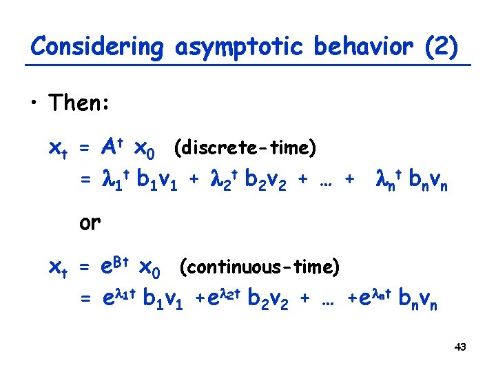 Considering asymptotic behavior (2) • Then: xt = At x 0 (discrete-time) = l