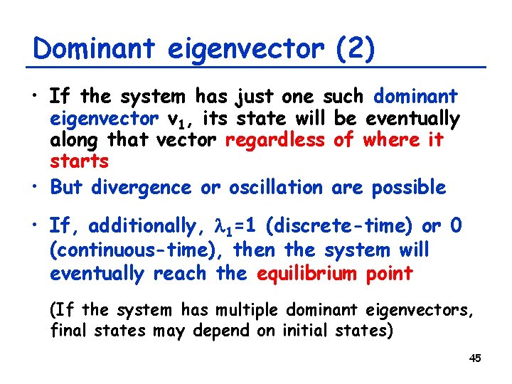 Dominant eigenvector (2) • If the system has just one such dominant eigenvector v