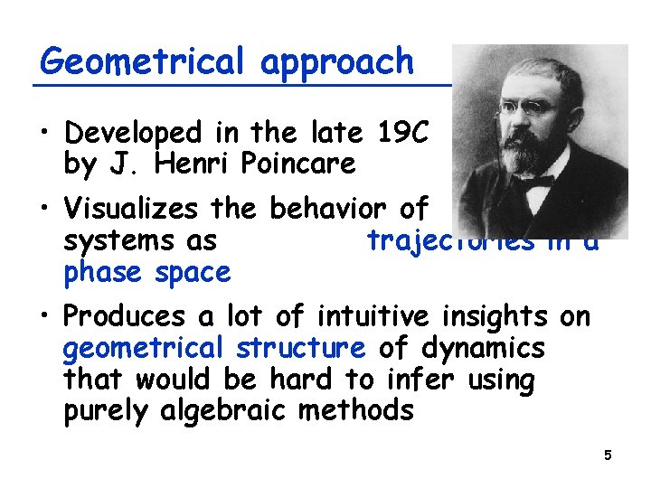 Geometrical approach • Developed in the late 19 C by J. Henri Poincare •