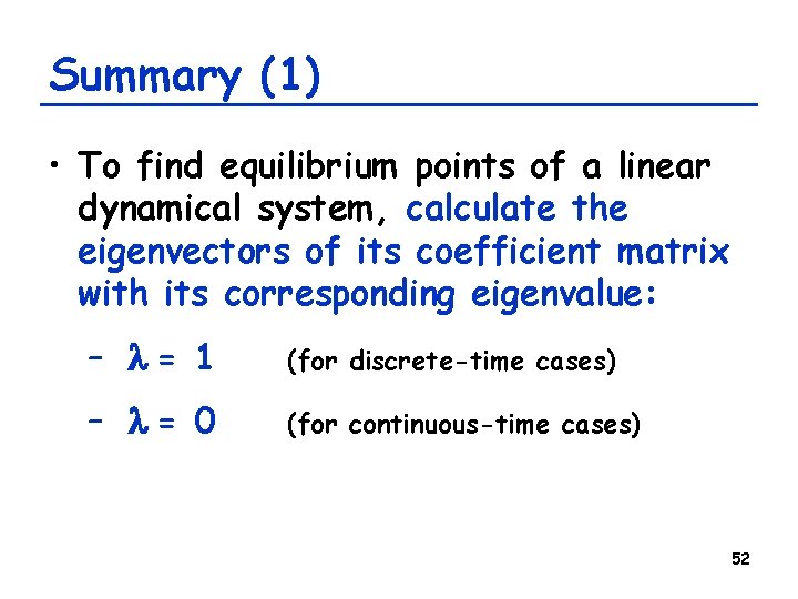 Summary (1) • To find equilibrium points of a linear dynamical system, calculate the