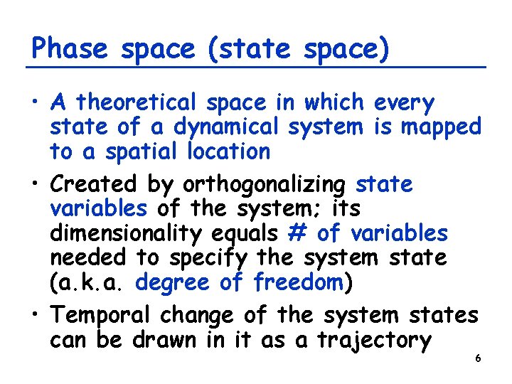 Phase space (state space) • A theoretical space in which every state of a